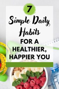 7 simple daily habits for a healthy lifestyle including hydration, exercise, balanced meals, sleep, and stress management
