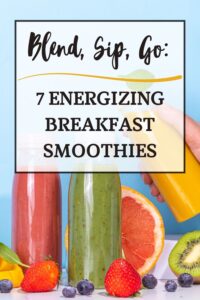7 quick and healthy breakfast smoothie recipes made with fruits, oats, nuts, and protein for busy mornings