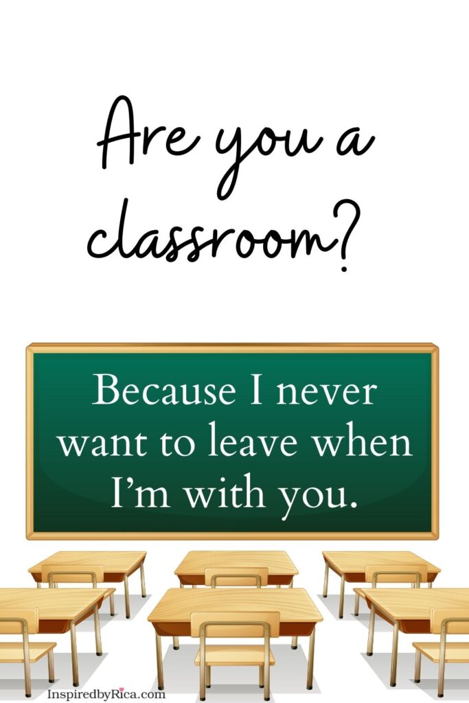 Cute classroom pick-up line about never wanting to leave school