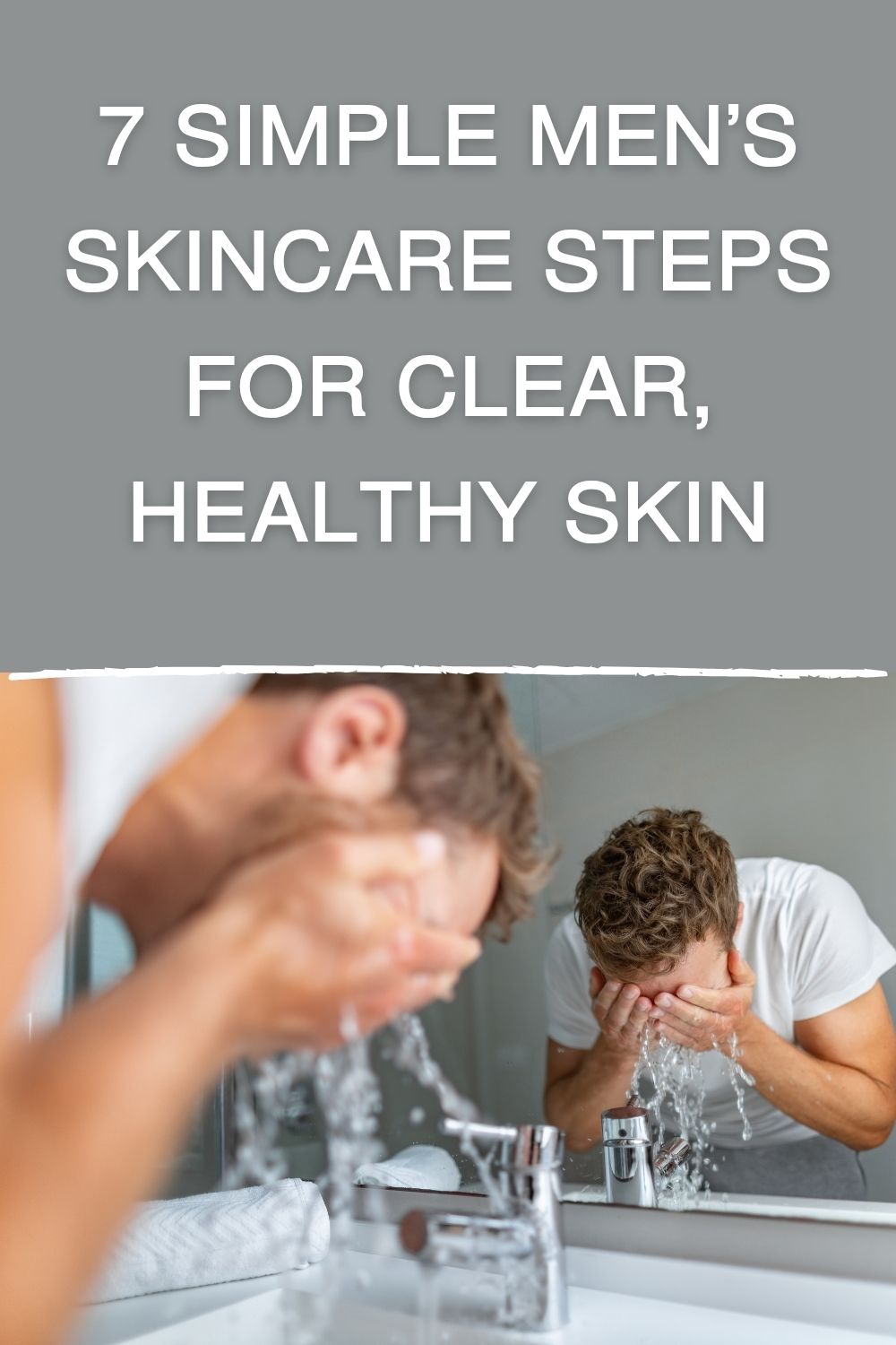 men's skincare routine, simple skincare routine, clear skin