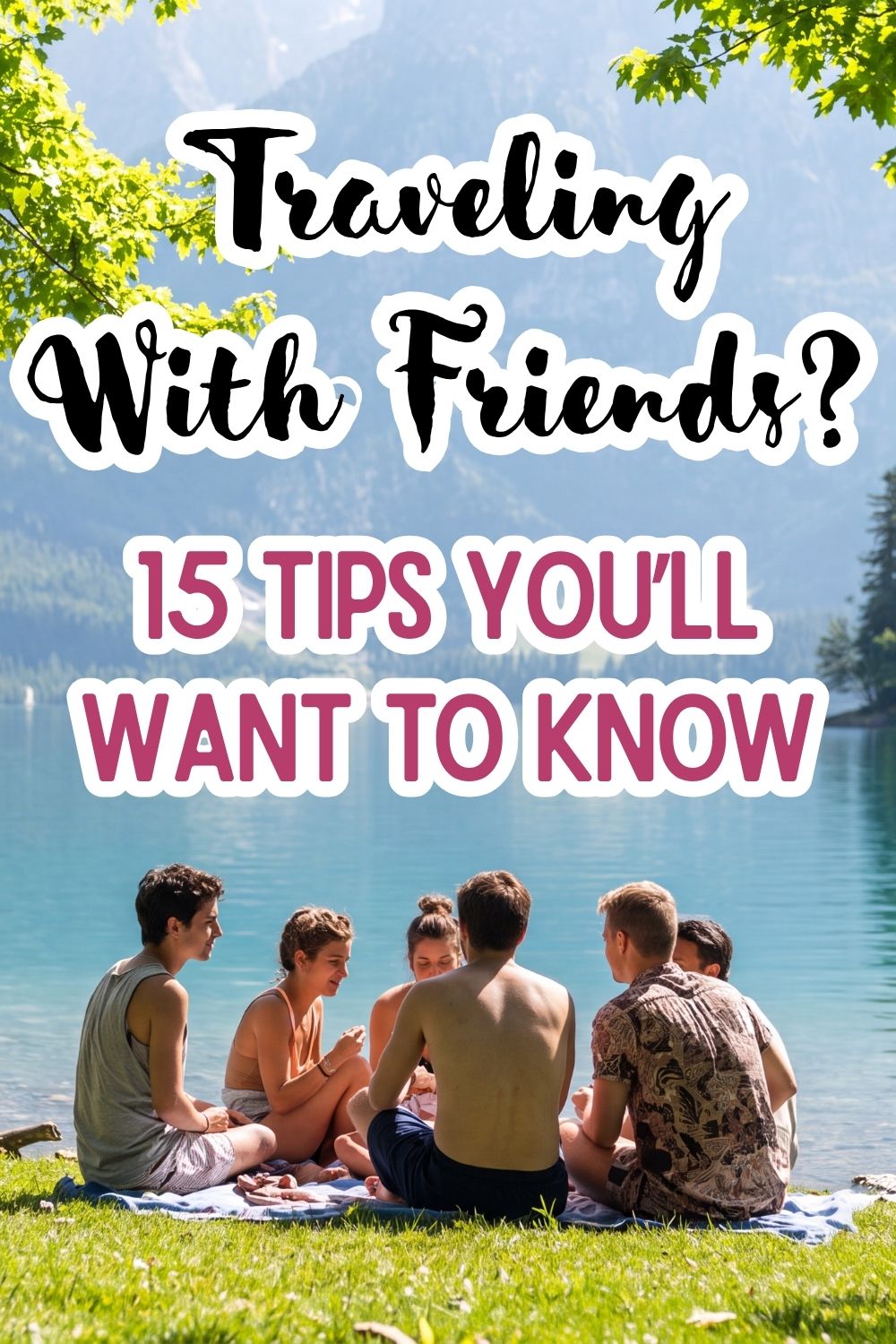 tips for traveling with friends, traveling with friends, group travel tips