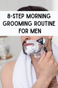 morning grooming routine for men, men's grooming routine, daily grooming routine for men