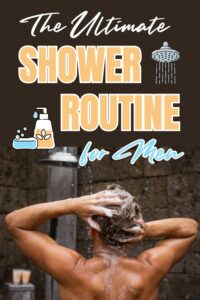 shower routine for men, men’s shower routine, men’s hygiene tips