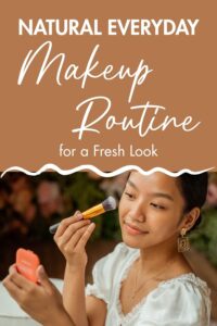 natural everyday makeup routine, everyday makeup routine, natural makeup routine, easy makeup routine, natural makeup look